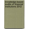 Knowledge-Based Audits of Financial Institutions 2012 door Rosalee Hacker