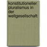 Konstitutioneller Pluralismus In Der Weltgesellschaft by Dennis Kautz