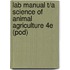 Lab Manual T/A Science Of Animal Agriculture 4e (Pod)