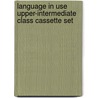 Language In Use Upper-Intermediate Class Cassette Set by Christopher Jones
