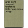 Large Print Compact Reference Bible-Hcsb-Cross Design door Holman Bible Editorial Staff