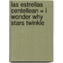 Las Estrellas Centellean = I Wonder Why Stars Twinkle
