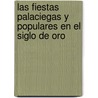 Las Fiestas Palaciegas Y Populares En El Siglo De Oro door Daniela Sechtig
