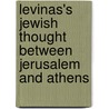 Levinas's Jewish Thought Between Jerusalem And Athens by Ephraim Meir