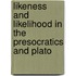 Likeness And Likelihood In The Presocratics And Plato