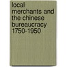 Local Merchants and the Chinese Bureaucracy 1750-1950 door Susan Mann