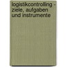 Logistikcontrolling - Ziele, Aufgaben Und Instrumente by Veselin Vasilev