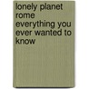 Lonely Planet Rome Everything You Ever Wanted To Know door Lonely Planet