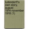 Ludendorff's Own Story, August 1914-November 1918 (1) door Erich Ludendorff