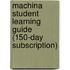 Machina Student Learning Guide (150-Day Subscription)