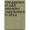 Management Of Adult Education Organisations In Africa door Scientific And Cultural Organization United Nations Educational