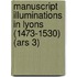 Manuscript Illuminations in Lyons (1473-1530) (Ars 3)