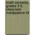 Math Connects, Grades 3-5, Classroom Manipulative Kit