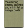 Maximizing Energy Savings and Minimizing Energy Costs by John M. Studebaker