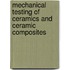 Mechanical Testing Of Ceramics And Ceramic Composites