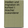 Medien Und Migration Im Kontext T Rkischer Zuwanderer by Franziska Schau