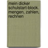 Mein dicker Schulstart-Block. Mengen, Zahlen, Rechnen by Dorothee Raab