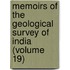 Memoirs Of The Geological Survey Of India (Volume 19)