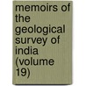 Memoirs Of The Geological Survey Of India (Volume 19) door Geological Survey of India