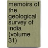 Memoirs Of The Geological Survey Of India (Volume 31) door Geological Survey of India