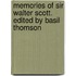 Memories Of Sir Walter Scott. Edited By Basil Thomson