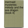 Mermaid Mysteries: Melody And The Sea Dragon (Book 4) door Tom Knight