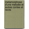 Metamorphose D'Une Melodie Et Autres Contes Et Recits by Isaac-Leib Peretz