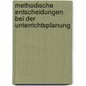 Methodische Entscheidungen Bei Der Unterrichtsplanung by Tobias Schwarzwalder