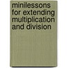 Minilessons for Extending Multiplication and Division by Willem Uittenbogaard
