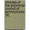 Minutes Of The Provincial Council Of Pennsylvania (9) by Pennsylvania Provincial Council