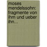 Moses Mendelssohn: Fragmente Von Ihm Und Ueber Ihn... by David Friedlaender