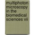 Multiphoton Microscopy In The Biomedical Sciences Vii