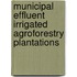 Municipal Effluent Irrigated Agroforestry Plantations
