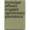 Municipal Effluent Irrigated Agroforestry Plantations by Ajay Sharma