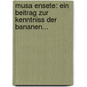 Musa Ensete: Ein Beitrag Zur Kenntniss Der Bananen... door Ludwig Wittmack