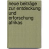 Neue Beiträge zur Entdeckung und Erforschung Afrikas door Gerhard Rohlfs