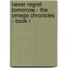 Never Regret Tomorrow - The Omega Chronicles - Book I door G. Paul Grondin