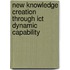 New Knowledge Creation Through Ict Dynamic Capability