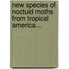 New Species Of Noctuid Moths From Tropical America... by William Schaus