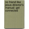 No Friend Like Jesus Director's Manual: Get Connected by Not Available