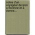 Notes D'Un Voyageur De Lyon A Florence Et A Vienne...