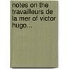 Notes On The Travailleurs De La Mer Of Victor Hugo... door Edward Thomas Owen