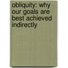 Obliquity: Why Our Goals Are Best Achieved Indirectly door John Kay