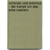 Octavian Und Antonius - Der Kampf Um Das Erbe Caesars by Carolin Lucke