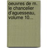 Oeuvres De M. Le Chancelier D'Aguesseau, Volume 10... door Henri-Fran Ois D'Aguessea (Chancelier)