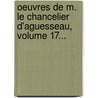 Oeuvres De M. Le Chancelier D'Aguesseau, Volume 17... door Henri-Fran ois D'Aguesseau