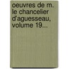Oeuvres De M. Le Chancelier D'Aguesseau, Volume 19... door Henri-Fran ois D'Aguesseau