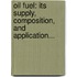 Oil Fuel: Its Supply, Composition, And Application...