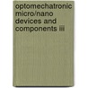 Optomechatronic Micro/Nano Devices And Components Iii door Yoshitada Katagiri