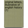 Original Letters, Illustrative Of English History (1) by Sir Henry Ellis